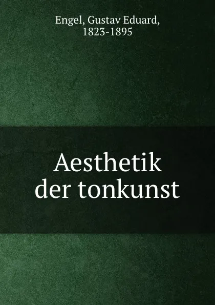 Обложка книги Aesthetik der tonkunst, Gustav Eduard Engel