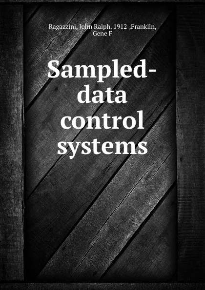 Обложка книги Sampled-data control systems, John Ralph Ragazzini