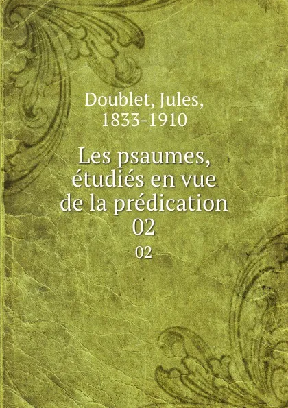 Обложка книги Les psaumes, etudies en vue de la predication. 02, Jules Doublet