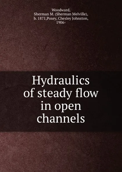 Обложка книги Hydraulics of steady flow in open channels, Sherman Melville Woodward