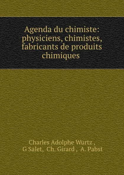 Обложка книги Agenda du chimiste: physiciens, chimistes, fabricants de produits chimiques ., Charles Adolphe Wurtz