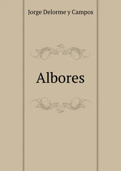 Обложка книги Albores, Jorge Delorme y Campos