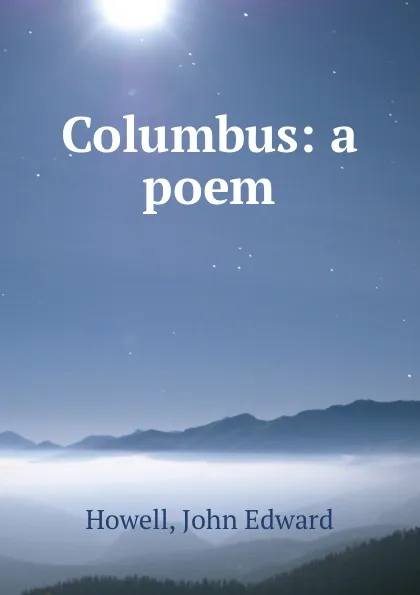 Обложка книги Columbus: a poem, John Edward Howell