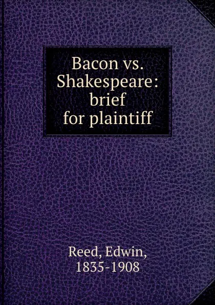 Обложка книги Bacon vs. Shakespeare: brief for plaintiff, Edwin Reed