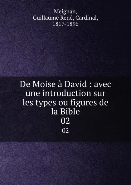 Обложка книги De Moise a David : avec une introduction sur les types ou figures de la Bible. 02, Guillaume René Meignan