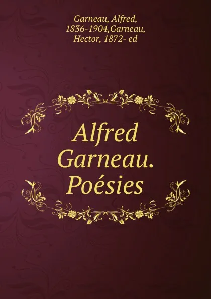 Обложка книги Alfred Garneau. Poesies, Alfred Garneau