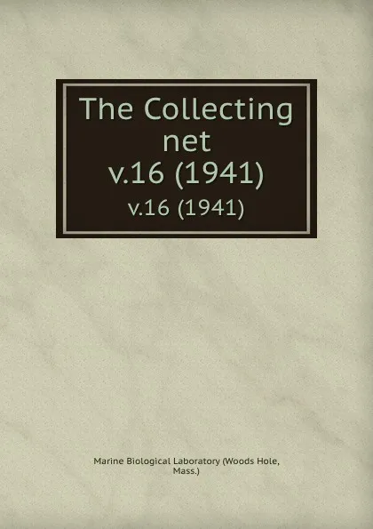 Обложка книги The Collecting net. v.16 (1941), Woods Hole