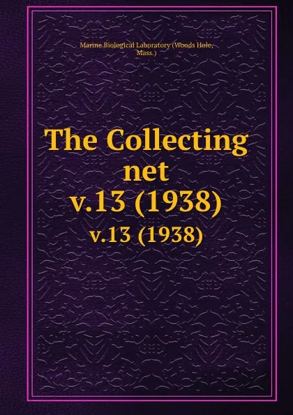 Обложка книги The Collecting net. v.13 (1938), Woods Hole