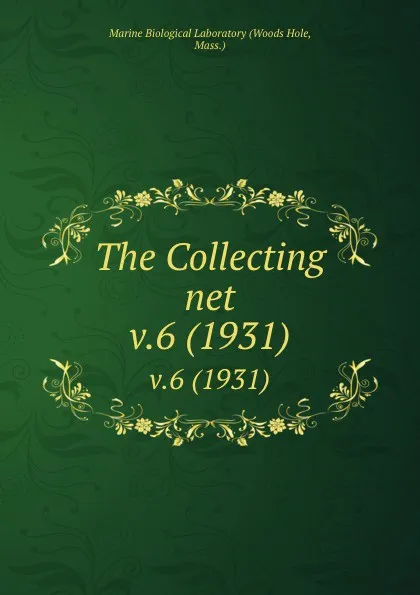 Обложка книги The Collecting net. v.6 (1931), Woods Hole