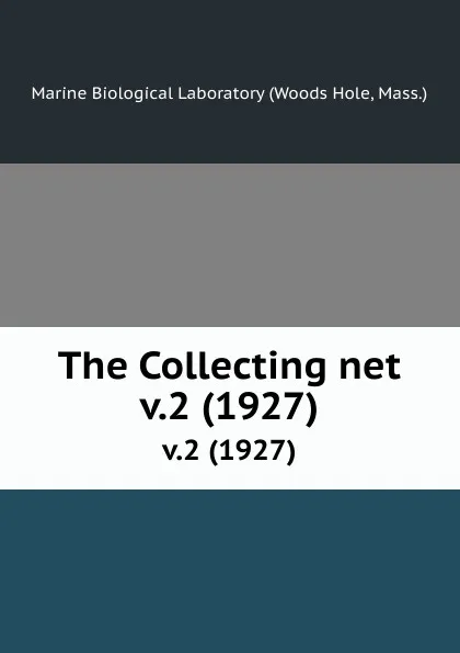 Обложка книги The Collecting net. v.2 (1927), Woods Hole