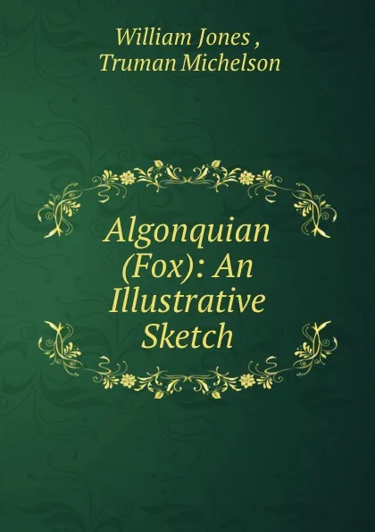 Обложка книги Algonquian (Fox): An Illustrative Sketch, William Jones