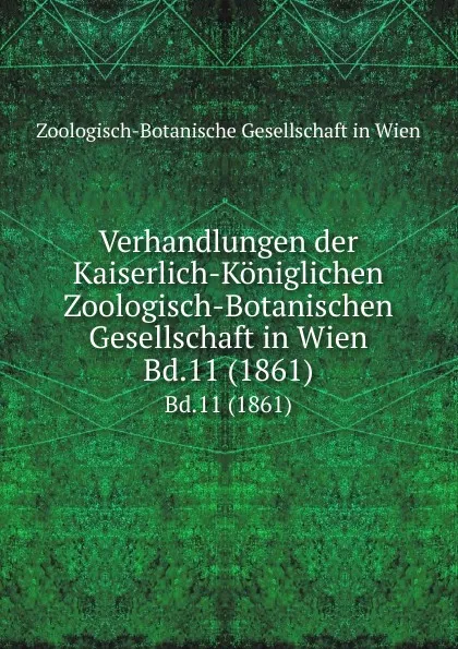 Обложка книги Verhandlungen der Kaiserlich-Koniglichen Zoologisch-Botanischen Gesellschaft in Wien. Bd.11 (1861), Zoologisch-Botanische Gesellschaft in Wien