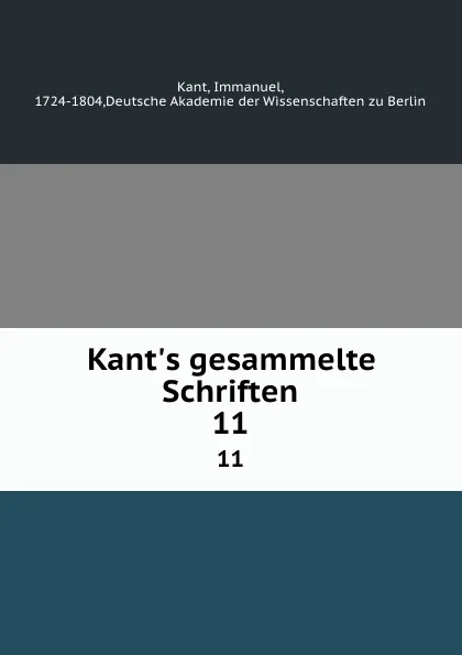 Обложка книги Kant.s gesammelte Schriften. 11, Immanuel Kant