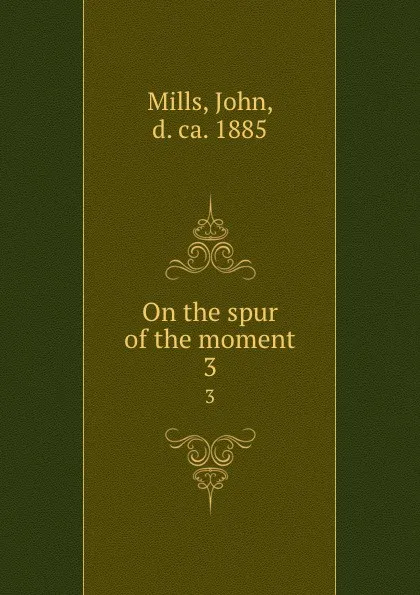 Обложка книги On the spur of the moment. 3, John Mills