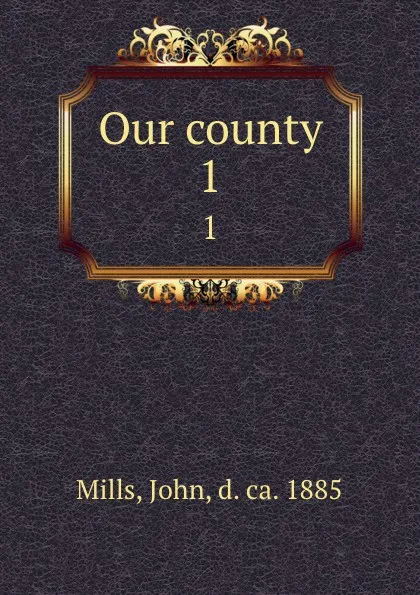 Обложка книги Our county. 1, John Mills