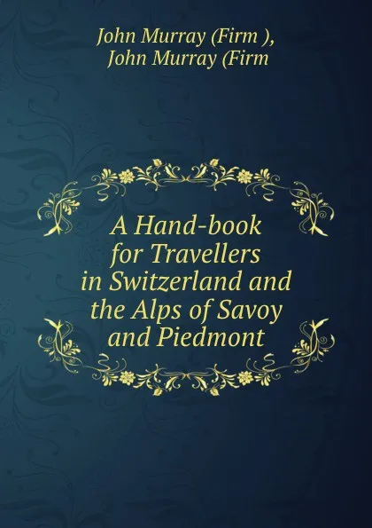 Обложка книги A Hand-book for Travellers in Switzerland and the Alps of Savoy and Piedmont, John Murray