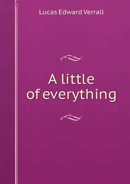 Обложка книги A little of everything, E. V. Lucas