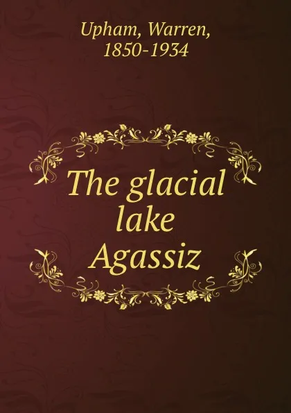 Обложка книги The glacial lake Agassiz, Warren Upham