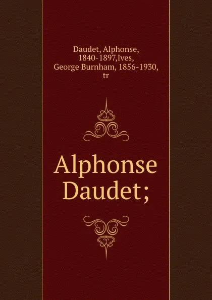Обложка книги Alphonse Daudet;, Alphonse Daudet