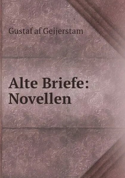 Обложка книги Alte Briefe: Novellen, Gustaf af Geijerstam