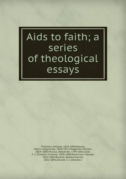 Обложка книги Aids to faith; a series of theological essays, William Thomson