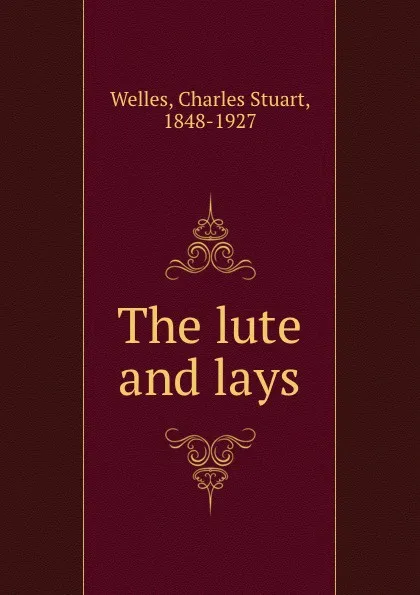 Обложка книги The lute and lays, Charles Stuart Welles