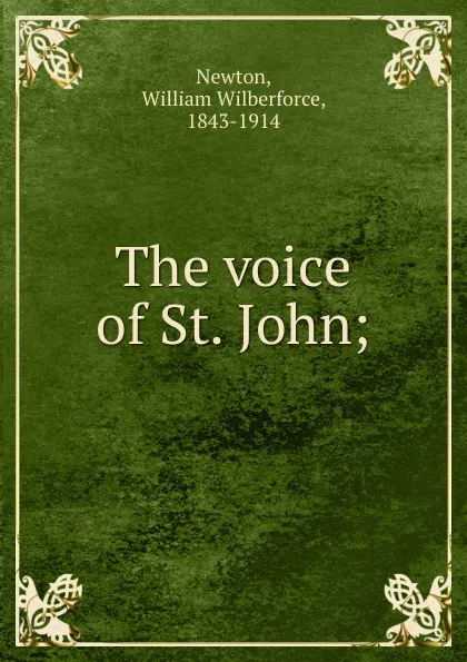 Обложка книги The voice of St. John;, William Wilberforce Newton