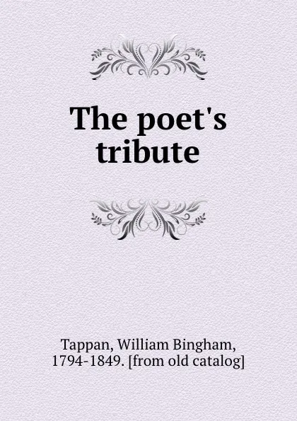 Обложка книги The poet.s tribute, William Bingham Tappan