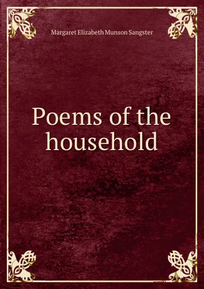 Обложка книги Poems of the household, Margaret E.M. Sangster