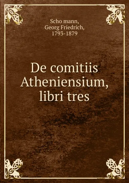 Обложка книги De comitiis Atheniensium, libri tres, Georg Friedrich Schömann