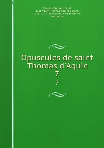 Обложка книги Opuscules de saint Thomas d.Aquin. 7, Aquinas Saint Thomas