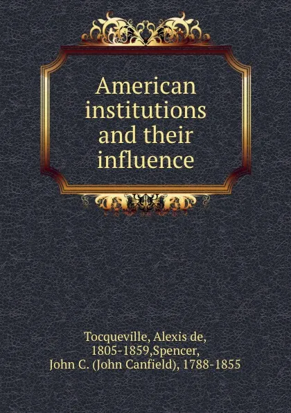 Обложка книги American institutions and their influence, Alexis de Tocqueville