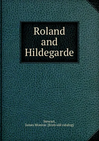 Обложка книги Roland and Hildegarde, James Monroe Stewart