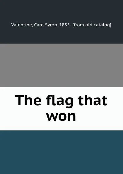 Обложка книги The flag that won, Caro Syron Valentine