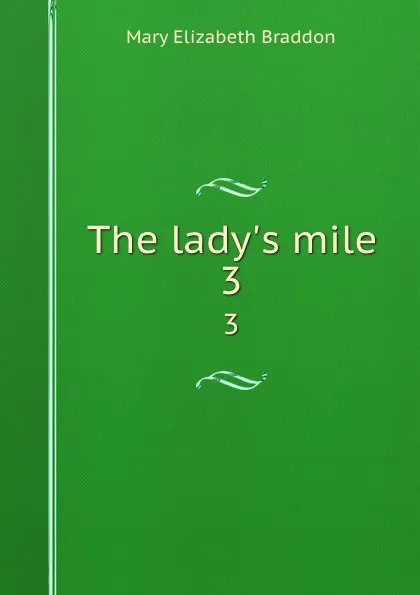 Обложка книги The lady.s mile. 3, M. E. Braddon