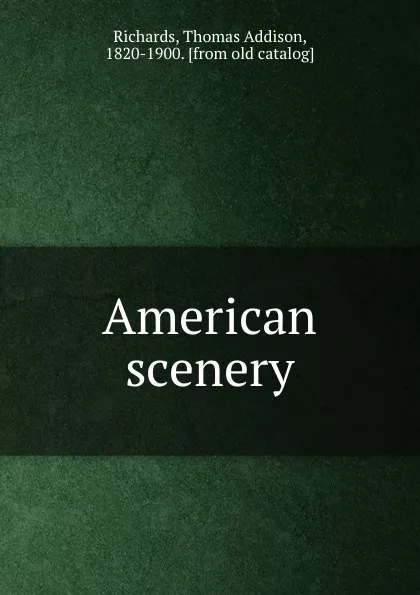 Обложка книги American scenery, Thomas Addison Richards