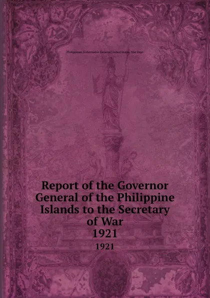 Обложка книги Report of the Governor General of the Philippine Islands to the Secretary of War. 1921, Philippines. Gobernador-General