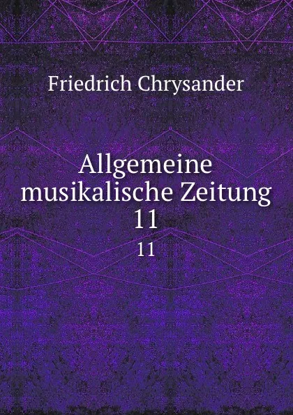 Обложка книги Allgemeine musikalische Zeitung. 11, Friedrich Chrysander