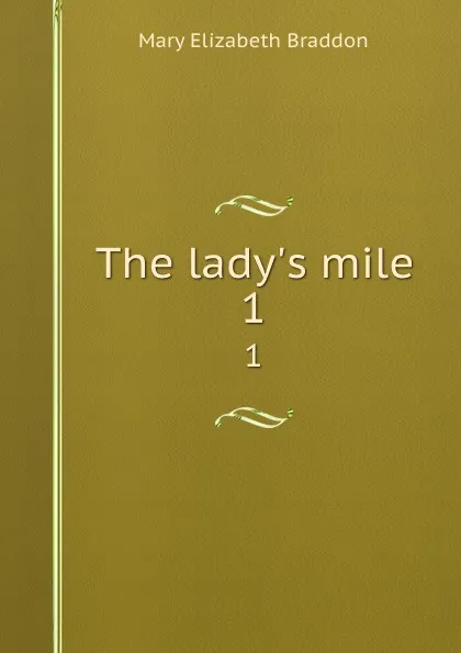 Обложка книги The lady.s mile. 1, M. E. Braddon