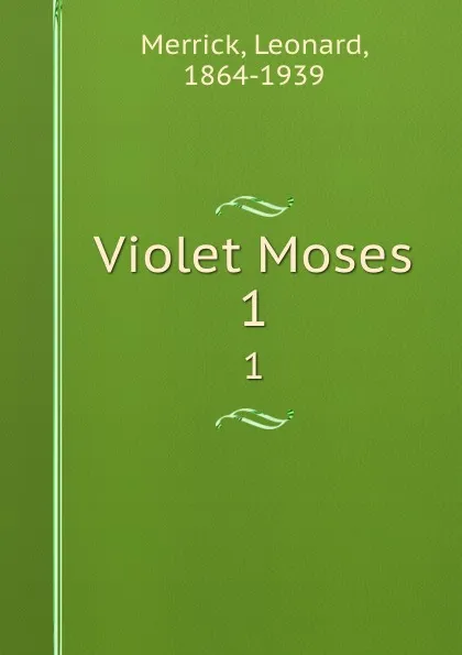 Обложка книги Violet Moses. 1, Leonard Merrick