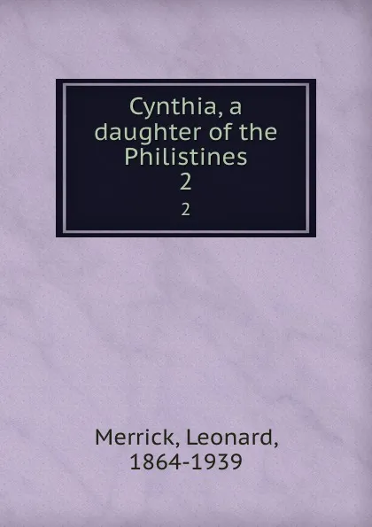 Обложка книги Cynthia, a daughter of the Philistines. 2, Leonard Merrick