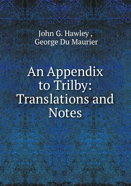 Обложка книги An Appendix to Trilby: Translations and Notes, John G. Hawley