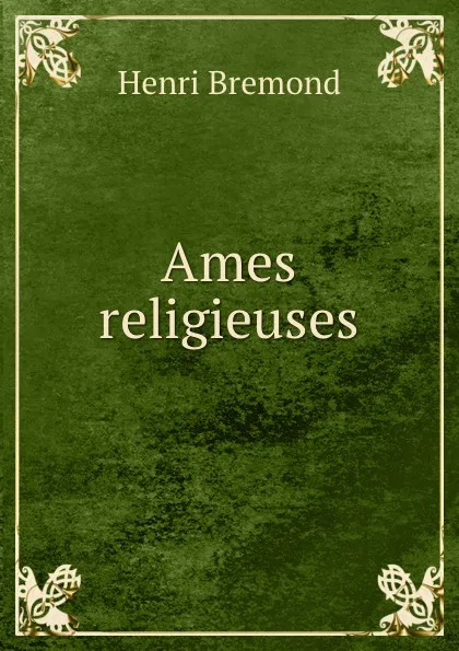 Обложка книги Ames religieuses, Henri Bremond