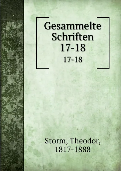 Обложка книги Gesammelte Schriften. 17-18, Theodor Storm