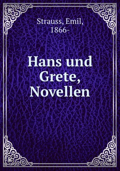 Обложка книги Hans und Grete, Novellen, Emil Strauss