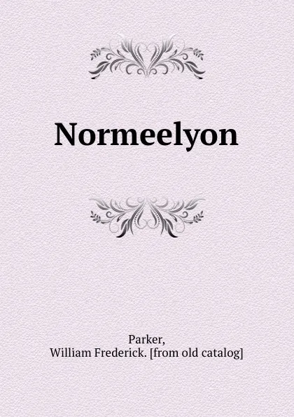 Обложка книги Normeelyon, William Frederick Parker