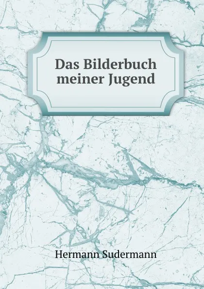 Обложка книги Das Bilderbuch meiner Jugend, Sudermann Hermann