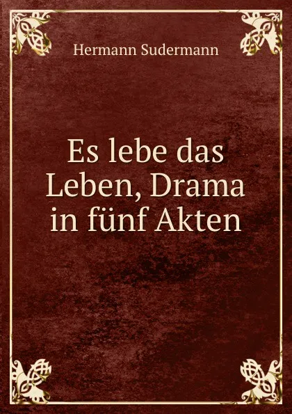 Обложка книги Es lebe das Leben, Drama in funf Akten, Sudermann Hermann