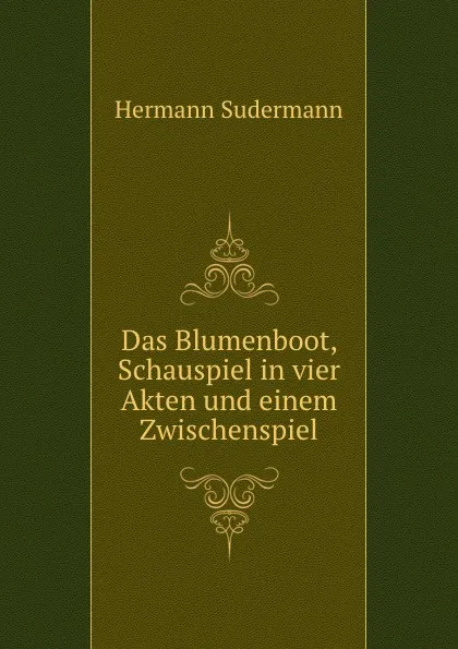 Обложка книги Das Blumenboot, Schauspiel in vier Akten und einem Zwischenspiel, Sudermann Hermann