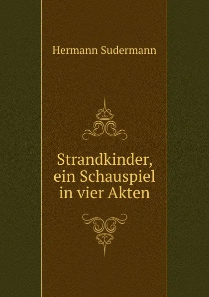 Обложка книги Strandkinder, ein Schauspiel in vier Akten, Sudermann Hermann